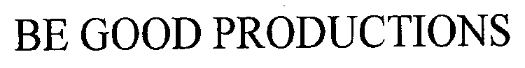 BE GOOD PRODUCTIONS