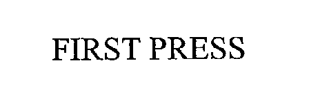 FIRST PRESS