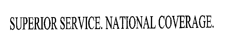 SUPERIOR SERVICE. NATIONAL COVERAGE.