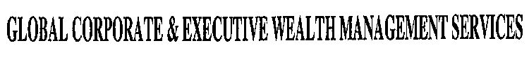 GLOBAL CORPORATE & EXECUTIVE WEALTH MANAGEMENT SERVICES