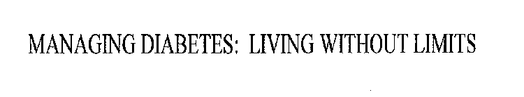 MANAGING DIABETES: LIVING WITHOUT LIMITS