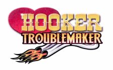 HOOKER TROUBLEMAKER