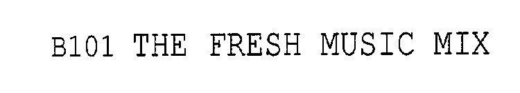 B101 THE FRESH MUSIC MIX