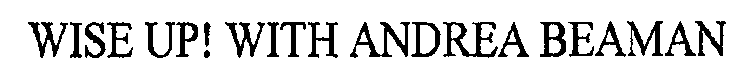 WISE UP! WITH ANDREA BEAMAN