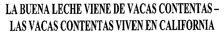 LA BUENA LECHE VIENE DE VACAS CONTENTAS - LAS VACAS CONTENTAS VIVEN EN CALIFORNIA