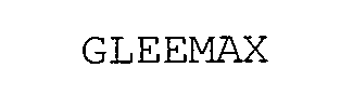 GLEEMAX