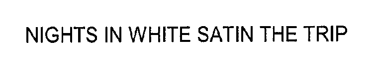 NIGHTS IN WHITE SATIN THE TRIP