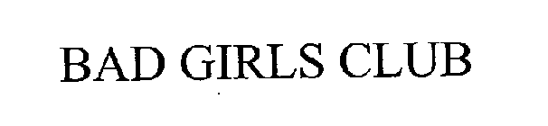 BAD GIRLS CLUB