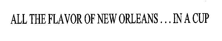 ALL THE FLAVOR OF NEW ORLEANS .. . IN ACUP