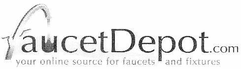 FAUCETDEPOT.COM YOUR ONLINE SOURCE FOR FAUCETS AND FIXTURES