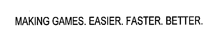MAKING GAMES. EASIER. FASTER. BETTER.