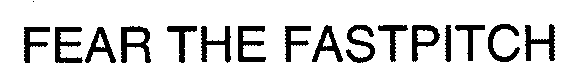 FEAR THE FASTPITCH