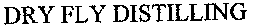 DRY FLY DISTILLING