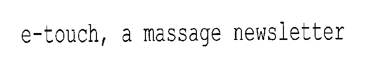 E-TOUCH, A MASSAGE NEWSLETTER