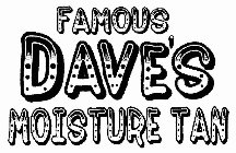 FAMOUS DAVE'S MOISTURE TAN