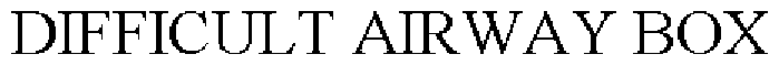 DIFFICULT AIRWAY BOX
