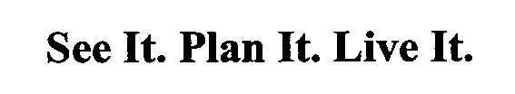 SEE IT. PLAN IT. LIVE IT.