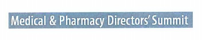 MEDICAL & PHARMACY DIRECTORS' SUMMIT