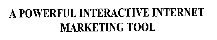 A POWERFUL INTERACTIVE INTERNET MARKETING TOOL