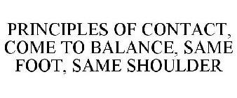 PRINCIPLES OF CONTACT, COME TO BALANCE, SAME FOOT, SAME SHOULDER