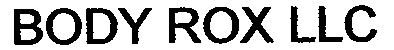 BODY ROX LLC