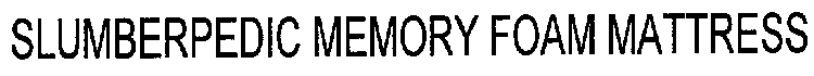 SLUMBERPEDIC MEMORY FOAM MATTRESS