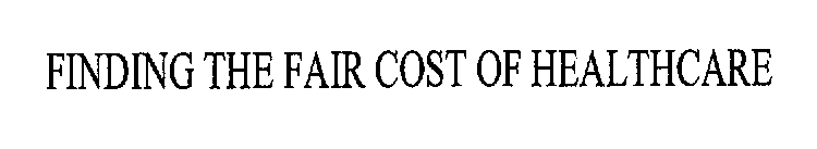 FINDING THE FAIR COST OF HEALTHCARE