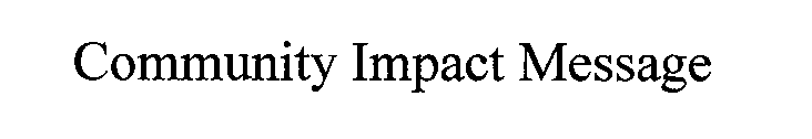 COMMUNITY IMPACT MESSAGE