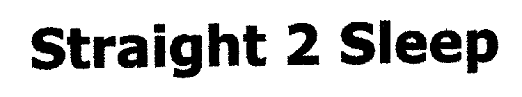 STRAIGHT 2 SLEEP