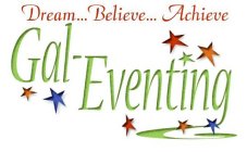 DREAM... BELIEVE... ACHIEVE GAL-EVENTING