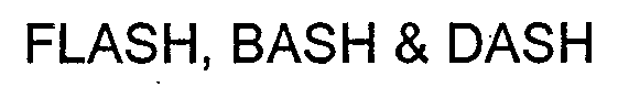 FLASH, BASH & DASH