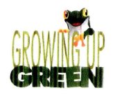 GROWING UP GREEN