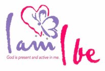 I AM I BE GOD IS PRESENT AND ACTIVE IN ME.