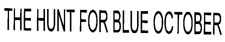 THE HUNT FOR BLUE OCTOBER