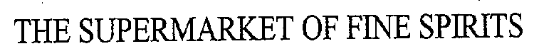 THE SUPERMARKET OF FINE SPIRITS