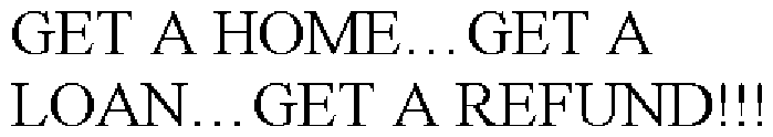 GET A HOME¿GET A LOAN¿GET A REFUND!!!