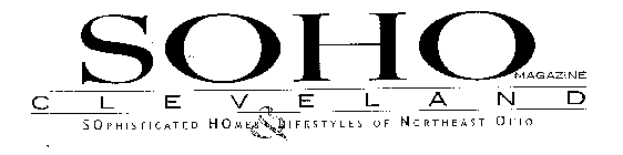 SOHO CLEVELAND MAGAZINE SOPHISTICATED HOMES & LIFESTYLES OF NORTHEAST OHIO