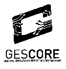 G GESCORE CENTRAL OPERATING & REPORTINGENVIRONMENT