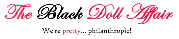 THE BLACK DOLL AFFAIR WE'RE PRETTY... PHILANTHROPIC!