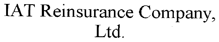 IAT REINSURANCE COMPANY, LTD.