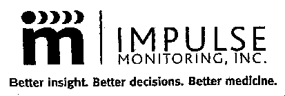 M IMPULSE MONITORING, INC. BETTER INSIGHT. BETTER DECISIONS. BETTER MEDICINE.