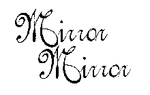 MIRROR, MIRROR