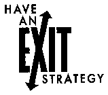 HAVE AN EXIT STRATEGY