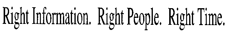 RIGHT INFORMATION. RIGHT PEOPLE. RIGHT TIME.