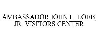 AMBASSADOR JOHN L. LOEB, JR. VISITORS CENTER