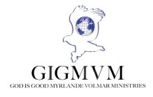 GIGMVM GOD IS GOOD MYRLANDE VOLMAR MINISTRIES