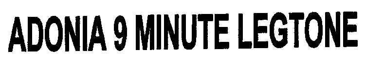 ADONIA 9 MINUTE LEGTONE