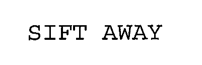 SIFT AWAY