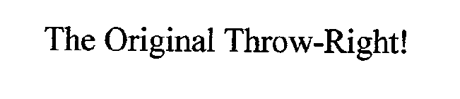 THE ORIGINAL THROW-RIGHT!