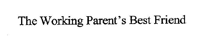 THE WORKING PARENT'S BEST FRIEND